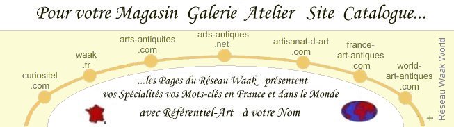 Réseau Waak World, Network Waak World, Waak World Network, pour les francophones du monde, for the world anglophone, Art, Arts, Antiques, Arts and Crafts, Méties d'art,